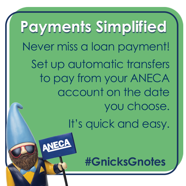 Payments Simplified: Never miss a loan payment! Set up automatic transfers to pay from your ANECA account on the date you choose. Its quick and easy. #GnicksGnotes