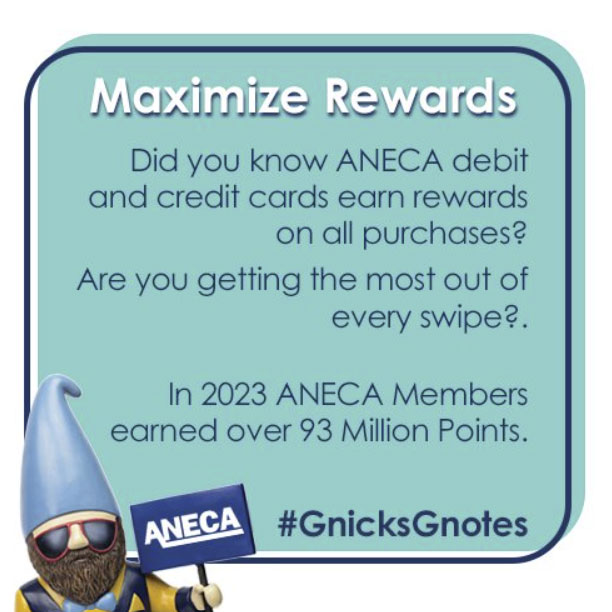 Maximize Rewards: Did you know ANECA debit and credit cards earn rewards on all purchases? Are you getting the most out of every swipe? In 2023 ANECA members earned over 93 million points. #GnicksGnotes